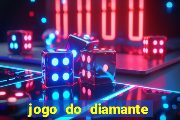 jogo do diamante para ganhar dinheiro